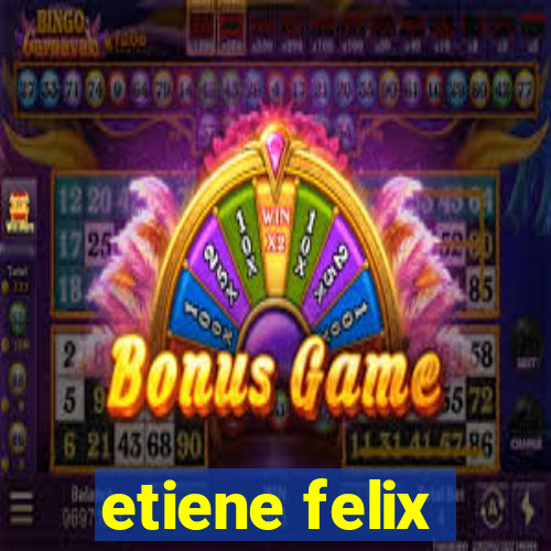 etiene felix