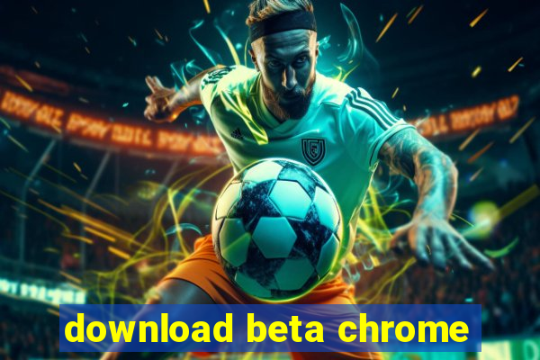 download beta chrome