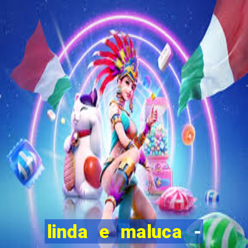 linda e maluca - orochi letra