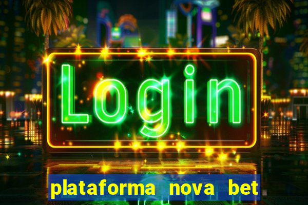 plataforma nova bet com bonus de cadastro