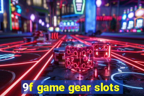 9f game gear slots