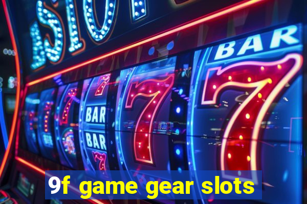 9f game gear slots