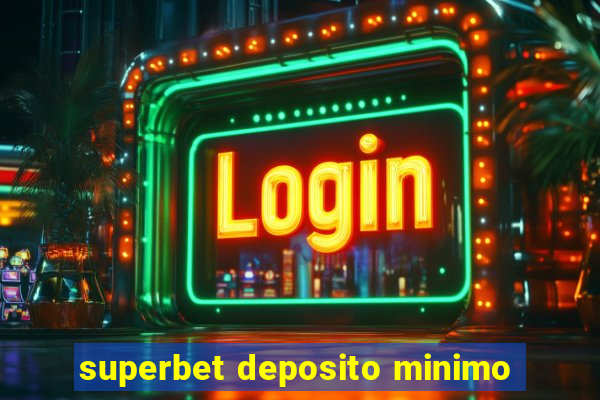 superbet deposito minimo