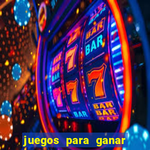 juegos para ganar dinero de verdad gratis