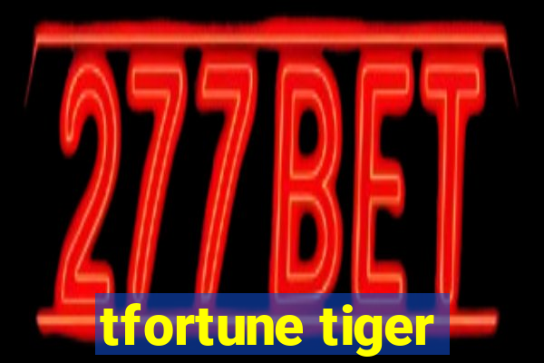 tfortune tiger