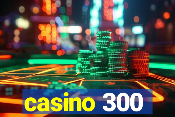 casino 300