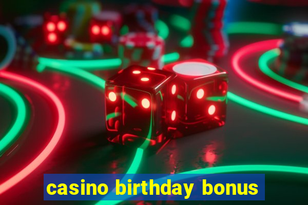 casino birthday bonus