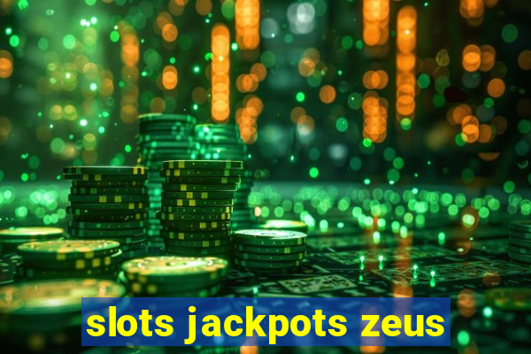 slots jackpots zeus