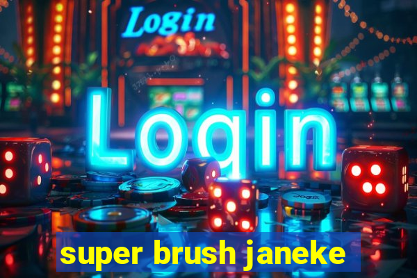 super brush janeke