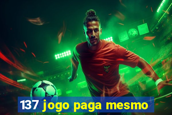 137 jogo paga mesmo