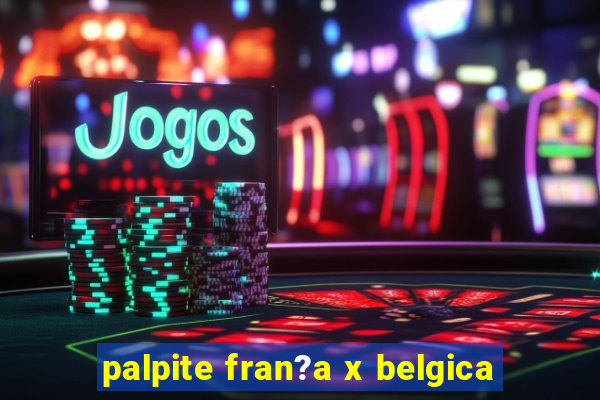 palpite fran?a x belgica