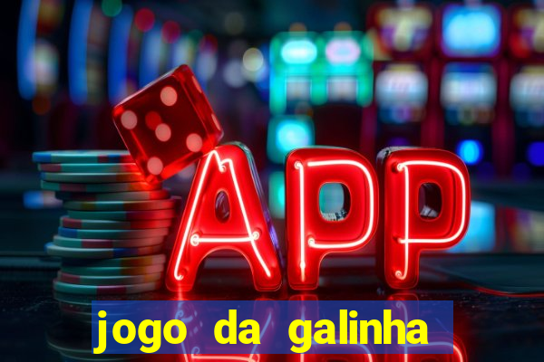 jogo da galinha que ganha dinheiro