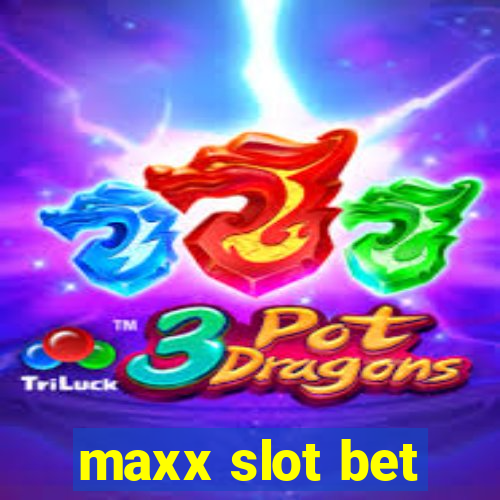 maxx slot bet