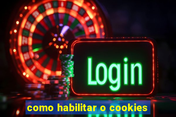 como habilitar o cookies