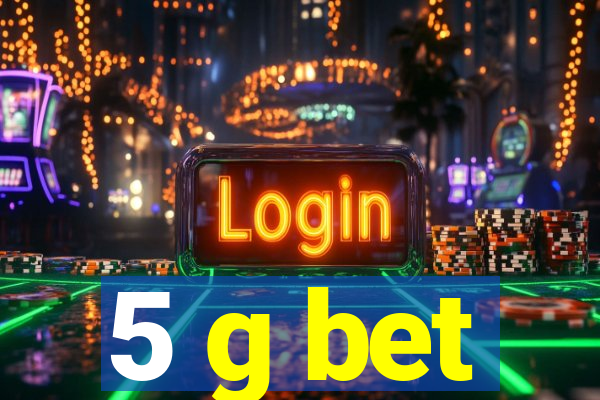 5 g bet