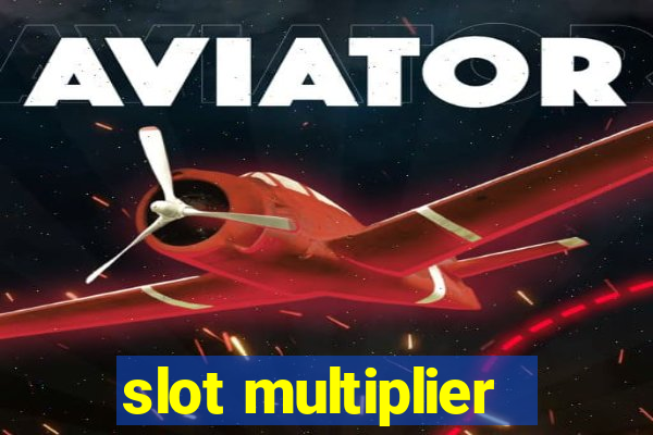 slot multiplier