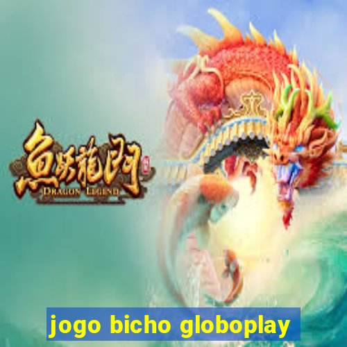 jogo bicho globoplay