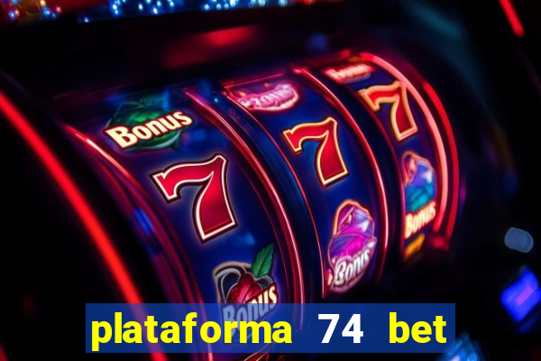 plataforma 74 bet 茅 confi谩vel