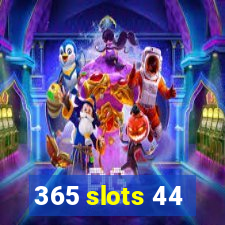 365 slots 44