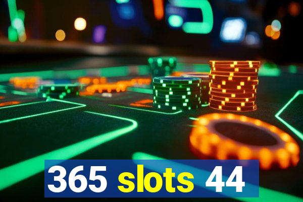 365 slots 44