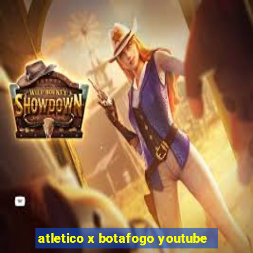 atletico x botafogo youtube