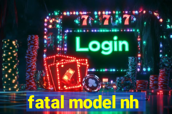 fatal model nh