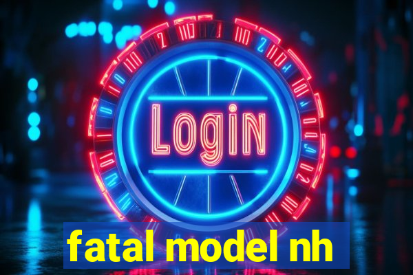 fatal model nh