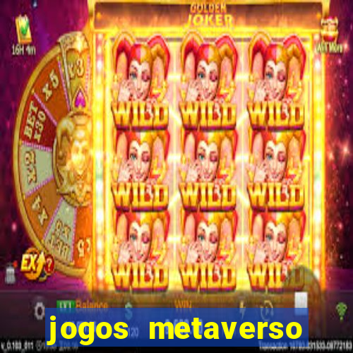 jogos metaverso para ganhar dinheiro