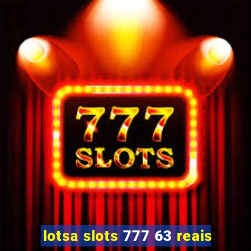 lotsa slots 777 63 reais