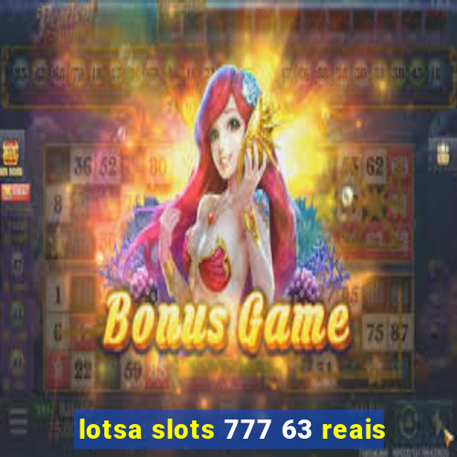 lotsa slots 777 63 reais