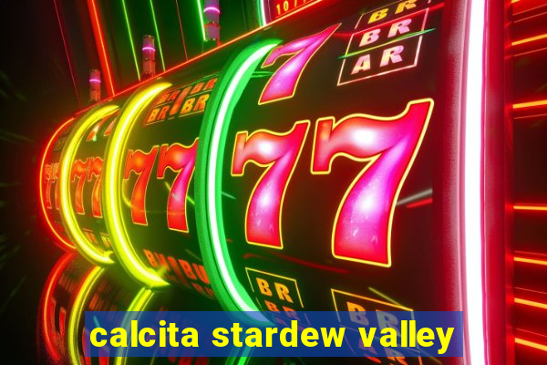 calcita stardew valley