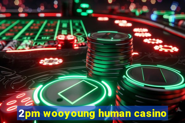 2pm wooyoung human casino