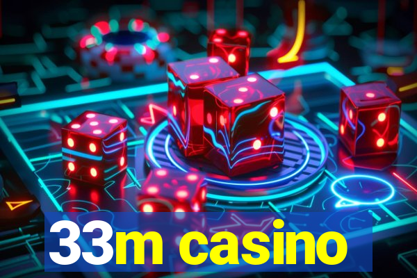 33m casino