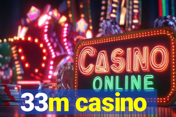 33m casino