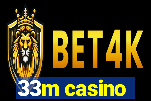 33m casino