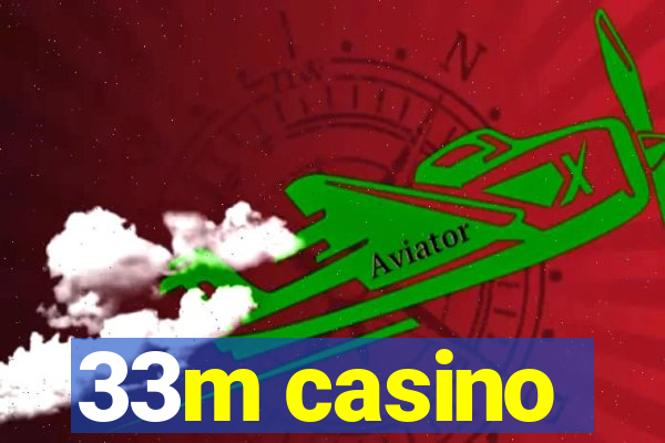 33m casino