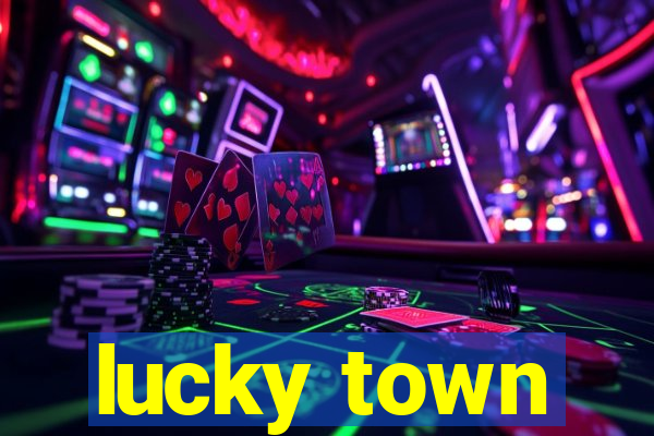 lucky town