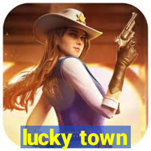 lucky town