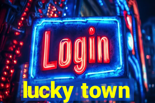 lucky town