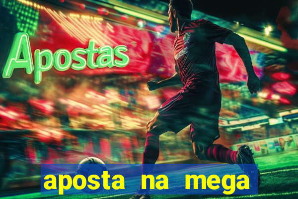 aposta na mega sena online