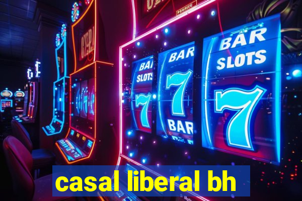 casal liberal bh