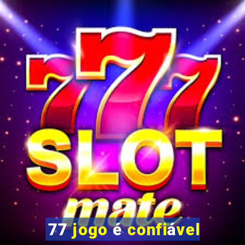 77 jogo é confiável