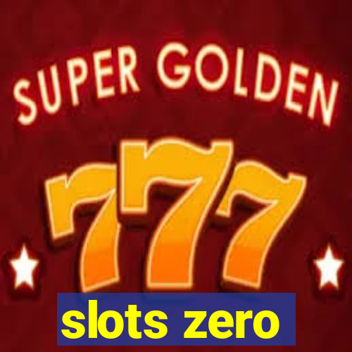 slots zero