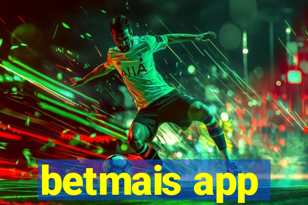 betmais app