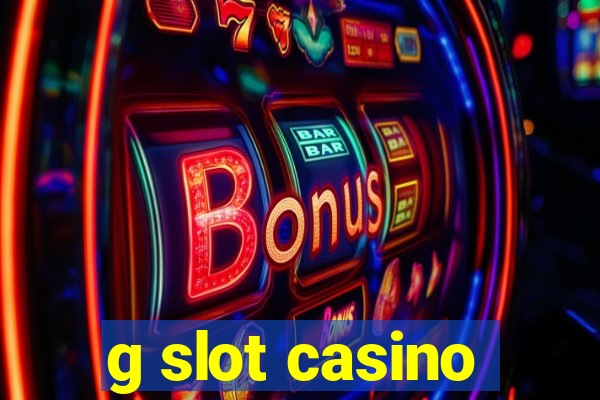 g slot casino