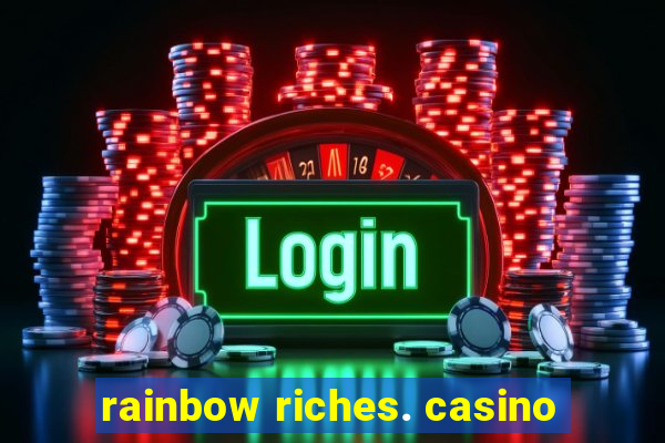 rainbow riches. casino