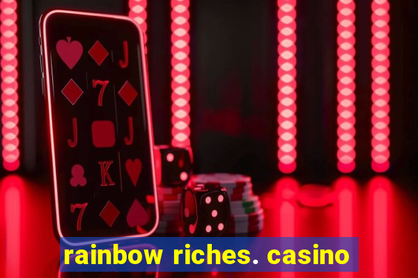 rainbow riches. casino