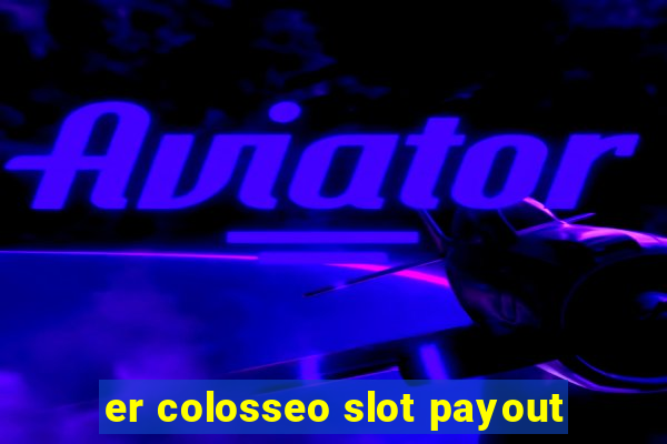 er colosseo slot payout