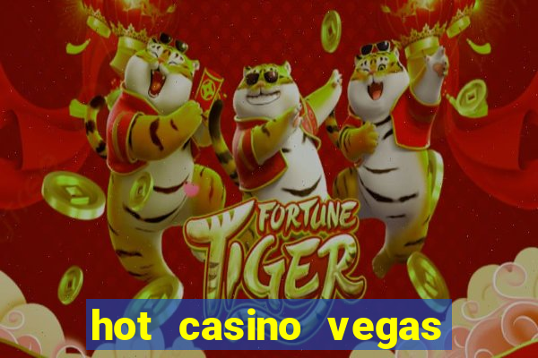 hot casino vegas slots games