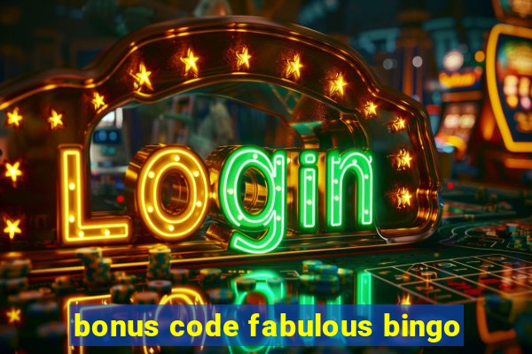 bonus code fabulous bingo